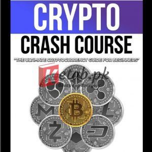 The Crypto Crash Course: The Ultimate Cryptocurrency Guide for Beginners! A Thorough Introduction to Cryptocurrency Mining, Investing and Trading, Blockchain, Bitcoin and Digital Coins, and More By Frank Richmond Books For Sale in Pakistan