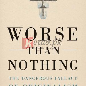 Worse Than Nothing: The Dangerous Fallacy of Originalism By Erwin Chemerinsky (paperback) Law Book