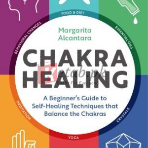 Chakra Healing: A Beginner's Guide to Self-Healing Techniques that Balance the Chakras By Margarita Alcantara(paperback) Self Help Book