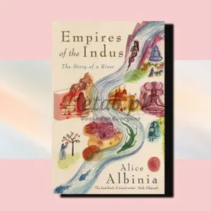 Empires Of The Indus: The Story Of A River - Alice Albinia - English Books For Sale in Pakistan