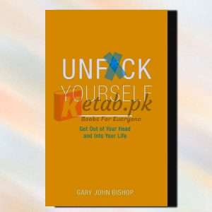 Unf*Ck Yourself: Get Out Of Your Head And Into Your Life – Gary John Bishop – English Book For Sale in Pakistan