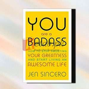 You Are A Badass:how To Stop Doubting Your Greatness And Start Living An Awesome Life- Jen Sincero – English Book For Sale in Pakistan