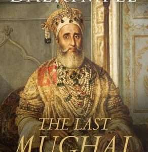The Last Mughal: The Fall of a Dynasty: Delhi, 1857