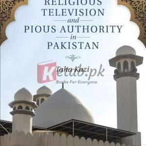 Religious Television And Pious Authority In Pakistan By Taha Kazi – Books For Sale in Pakistan