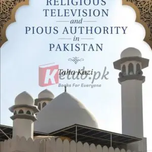 Religious Television And Pious Authority In Pakistan By Taha Kazi - Books For Sale in Pakistan