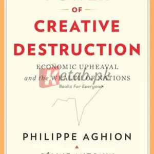 The Power Of Creative Destruction: Economic Upheaval And The Wealth Of Nations By Philippe Aghion Books For Sale in Pakistan