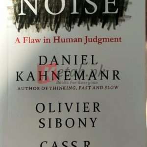 Noise: A Flaw in Human Judgment - By Daniel Kahneman, Olivier Sibony, Cass Sunstein - Books For Sale in Pakistan