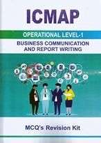 Bussines Communication and Report Writing ( ICMAP ) - ( Operational Level 1 ) - ( MCQ's Revision Kit ) Book For Sale in Pakistan