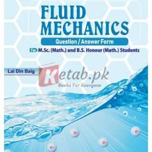 Fluid Mechanics (Question – Answer Form) for M.Sc and B.Sc Students By Lal Din Baig Book For Sale in Pakistan