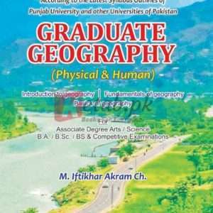 Graduate Geography (Physical & Human) Associate Degree (Arts/Science) By M. Iftkhar Akram Ch. Book For Sale in Pakistan