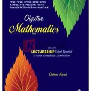 Objective Mathematics for CSS, PCS, Lectureship, Subject Specialist & Other Competitive Examinations By Shahbaz Ahmed Book For Sale in Pakistan