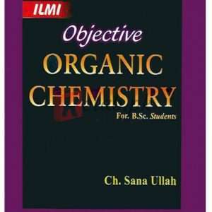 Objective Organic Chemistry for B.Sc. By Ch. Sana Ullah Book For Sale in Pakistan