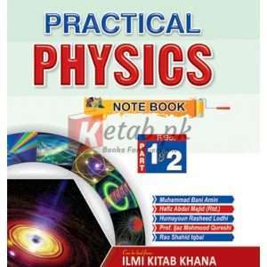 ILMI Practical Notebook Physics (F.Sc.) Part I & II By Muhammad Bani Amin Hafiz Abdul Majid (Rtd). Humayoun Rasheed Lodhi Prof. Ijaz Mehmood Qureshi Rao Shahid Iqbal Book For Sale in pakistan