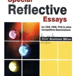 Special Reflective Essays for CSS, PMS, PCS and Other Competitive Examination By Manzoor Mirza Book For Sale in Pakistan