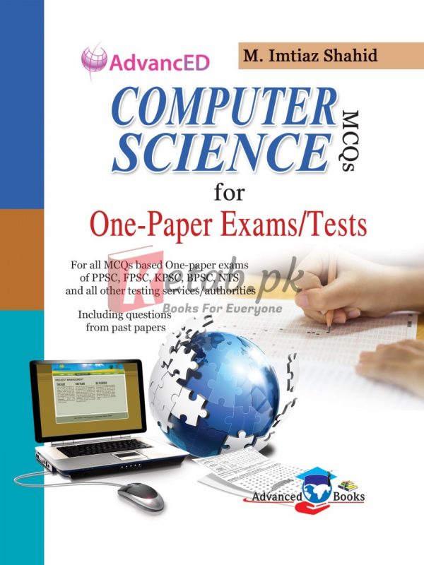Advanced Computer Science MCQ's for One-Paper Exams/Tests by M Imtiaz Shahid for preparation of PPSC,FPSC, KPSC,BPSC,NTS Exams Book for Sale in Pakistan
