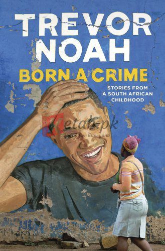 Born a Crime: Stories from a South African Childhood By Trevor Noah (paperback) Fiction Novel