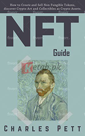 NFT Guide: How to Create and Sell Non Fungible Tokens, Discover and Invest in Crypto Art and Collectibles in the Blockchain