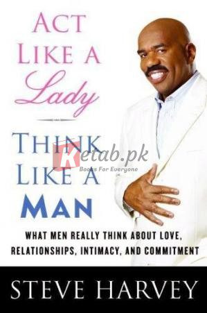 Act Like a Lady, Think Like a Man: What Men Really Think about Love, Relationships, Intimacy, and Commitment (Paperback) By Steve Harvey