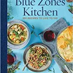 The Blue Zones Kitchen: Eating and Cooking Like the World's Healthiest People