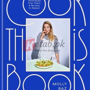 Cook This Book: Techniques That Teach and Recipes to Repeat: A Cookbook By Molly Baz (paperback) Housekeeping Book
