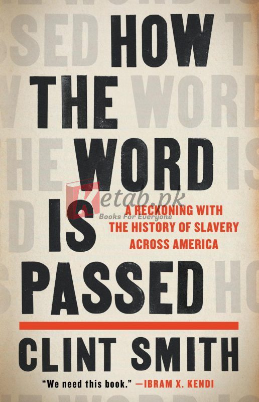 How the Word Is Passed: A Reckoning With the History of Slavery Across America By Smith, Clint (paperback) History Novel