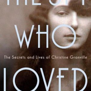The Spy Who Loved: The Secrets and Lives of Christine Granville By Clare Mulley (paperback) Biography Novel
