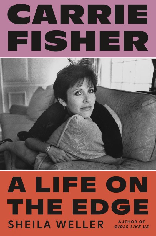 Carrie Fisher: A Life on the Edge By Sheila Weller (paperback) Biography Novel