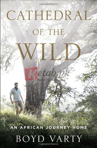 Cathedral of the Wild: An African Journey Home By Boyd Varty (paperback) Biology Book