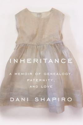 Inheritance: A Memoir of Genealogy, Paternity, and Love By Dani Shapiro (paperback) Biography Novel