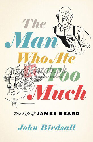 The Man Who Ate Too Much: The Life of James Beard By John Birdsall (paperback) History Book