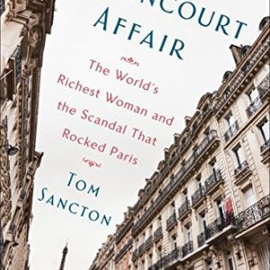 The Bettencourt Affair: The World's Richest Woman and the Scandal That Rocked Paris By Tom Sancton (paperback) History Novel