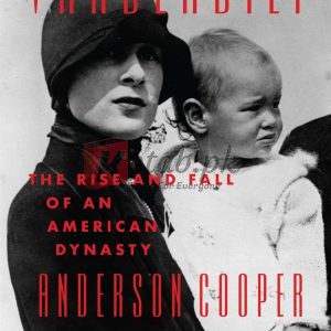 Vanderbilt: The Rise and Fall of an American Dynasty By Cooper, Anderson, Howe, Katherine (paperback) Biography Book