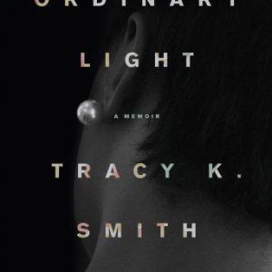 Ordinary Light: A Memoir By Smith, Tracy K (paperback) Biography Novel