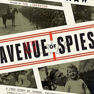 Avenue of Spies: A True Story of Terror, Espionage, and One American Family's Heroic Resistance in Nazi-Occupied Paris By Alex Kershaw (paperback) Biography Book