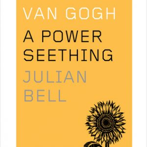 Van Gogh: A Power Seething (Icons By Julian Bell (paperback) Arts Book
