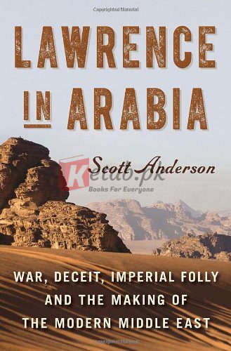 Lawrence in Arabia: War, Deceit, Imperial Folly and the Making of the Modern Middle East By Scott Anderson (paperback) Biography Book