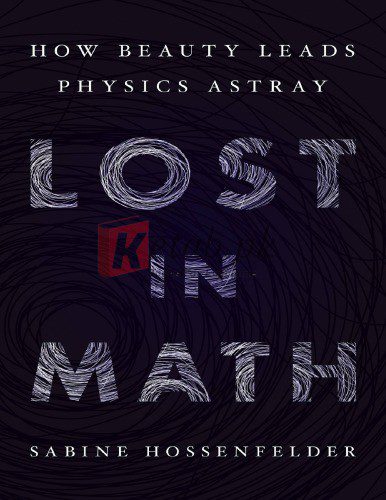Lost in Math: How Beauty Leads Physics Astray By Sabine Hossenfelder (paperback) Mathmatics Book