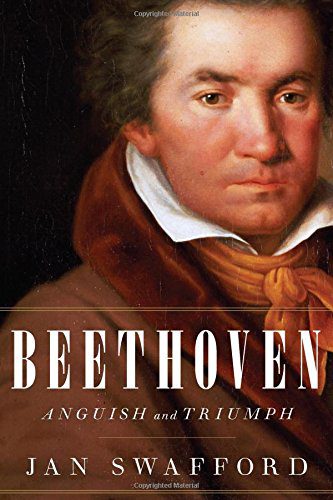 Beethoven: Anguish and Triumph By Beethoven, Ludwig van, Swafford, Jan (paperback) Arts Book