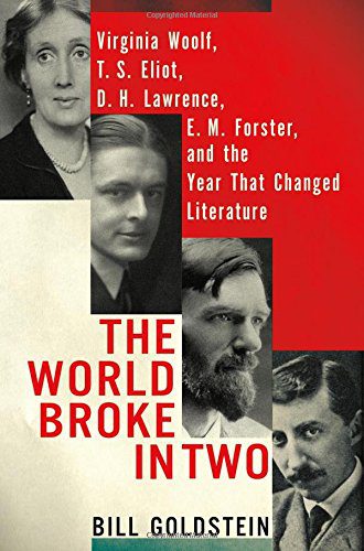 The World Broke in Two: Virginia Woolf, T. S. Eliot, D. H. Lawrence, E. M. Forster and the Year That Changed Literature By Bill Goldstein (paperback) Biography Book