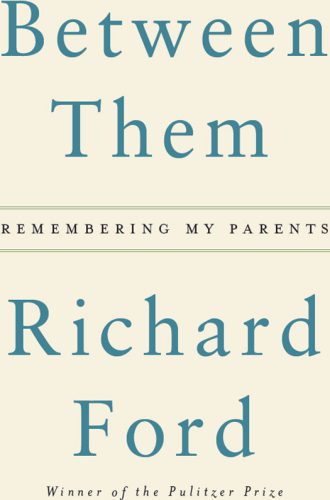 Between Them: Remembering My Parents By Richard Ford (paperback) Biography Novel