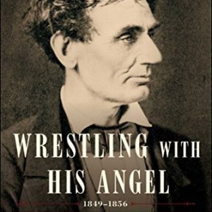 Wrestling With His Angel: The Political Life of Abraham Lincoln Vol. II, 1849-1856 By Sidney Blumenthal (paperback) History Book