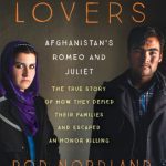 The Lovers: Afghanistan’s Romeo and Juliet, the True Story of How They Defied Their Families and Escaped an Honor Killing By Rod Nordland (paperback) Romantic Novel