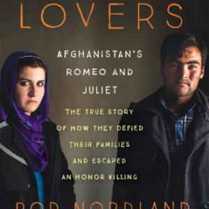 The Lovers: Afghanistan's Romeo and Juliet, the True Story of How They Defied Their Families and Escaped an Honor Killing By Rod Nordland (paperback) Romantic Novel