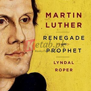 Martin Luther: Renegade and Prophet By Lyndal Roper (paperback) Biography |Book