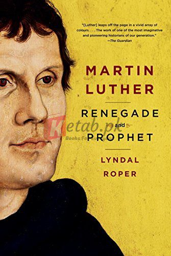 Martin Luther: Renegade and Prophet By Lyndal Roper (paperback) Biography |Book