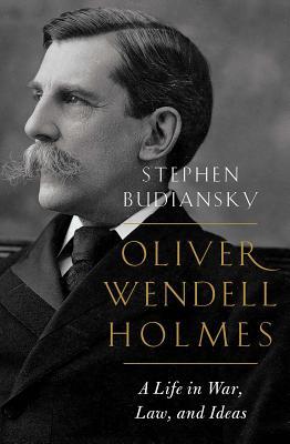 Oliver Wendell Holmes: A Life in War, Law, and Ideas By Stephen Budiansky (paperback) History Novel