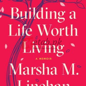 Building a Life Worth Living: A Memoir By Marsha M. Linehan (paperback) Biography Book