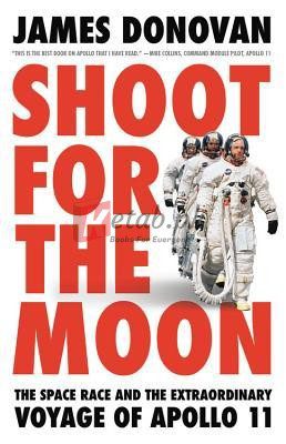 Shoot for the Moon: The Space Race and the Extraordinary Voyage of Apollo 11 By James Donovan (paperback) Engineering Book