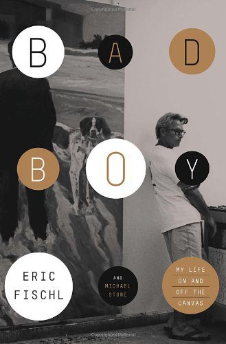 Bad Boy: My Life On and Off the Canvas By Eric Fischl, Michael Stone (paperback) Biography Novel