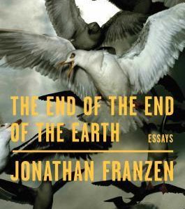 The End of the End of the Earth: Essays By Jonathan Franzen (paperback) Fiction Novel